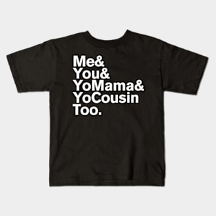 Me You Yo Mama And Yo Cousin Too Kids T-Shirt